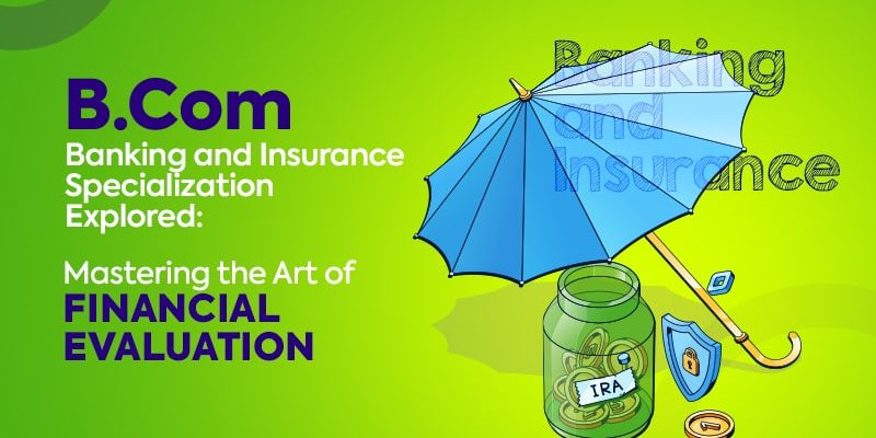 B. Com Banking and Insurance Specialization Explored Mastering the Art of Financial Evaluation-min Banking and Insurance