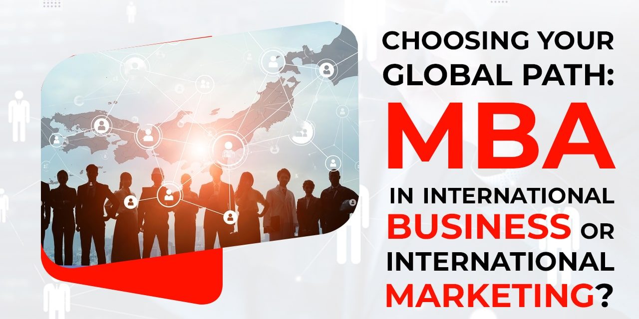 Choosing Your Global Path MBA in International Business or International Marketing-min MBA