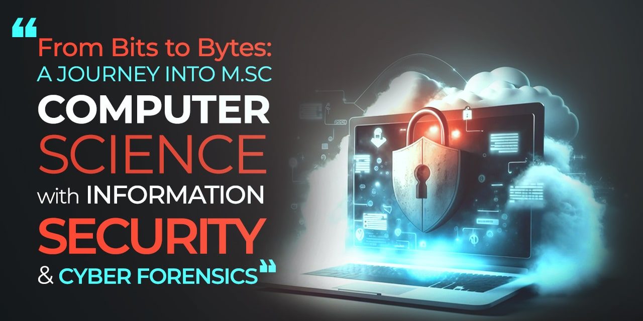 From Bits to Bytes A Journey into M.Sc Computer Science with Information Security and Cyber Forensics-min M.Sc Computer Science
