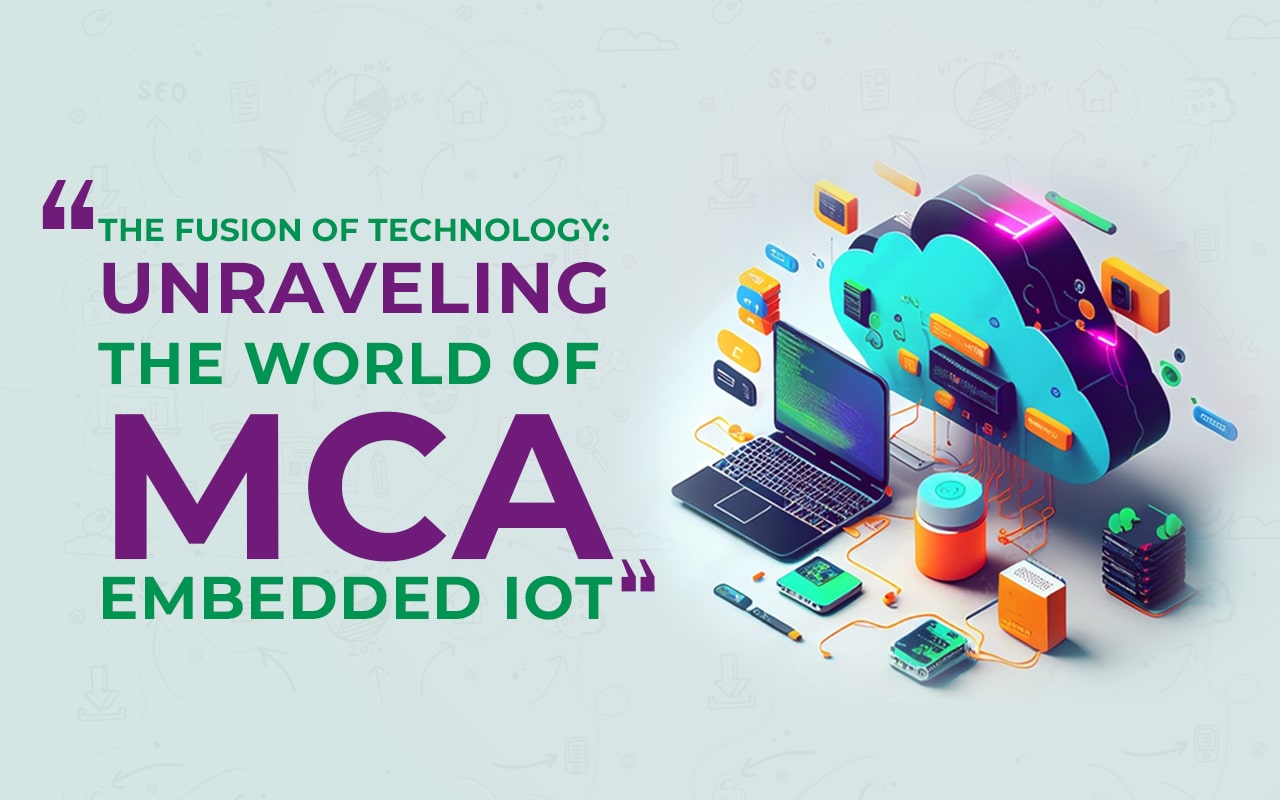 The Fusion of Technology Unraveling the World of MCA Embedded IoT-min