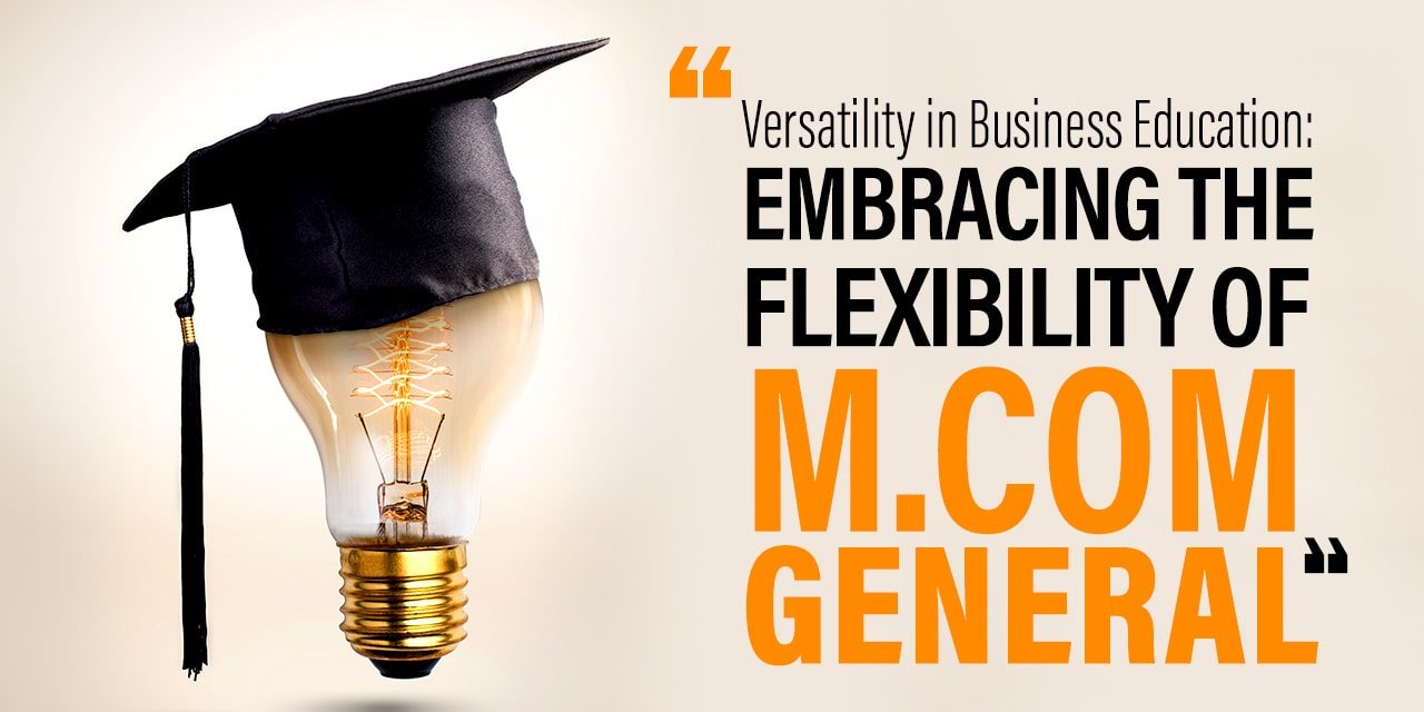 Versatility in Business Education Embracing the Flexibility of M.Com General-min M.Com