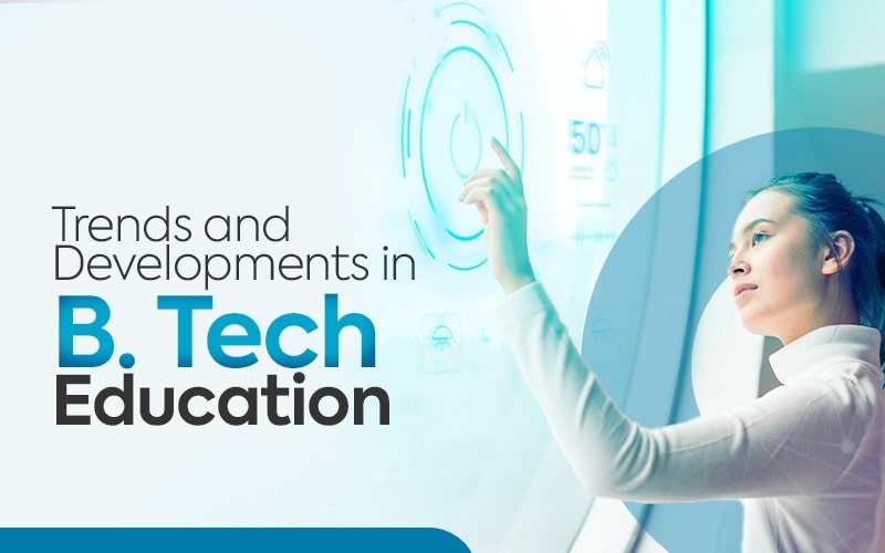 Trends And Developments In B. Tech Education