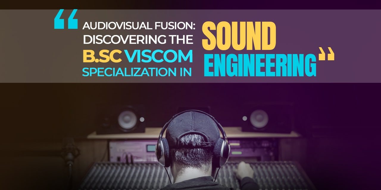 Audiovisual Fusion: Discovering The B. Sc. Visual Communication Specialization In Sound Engineering