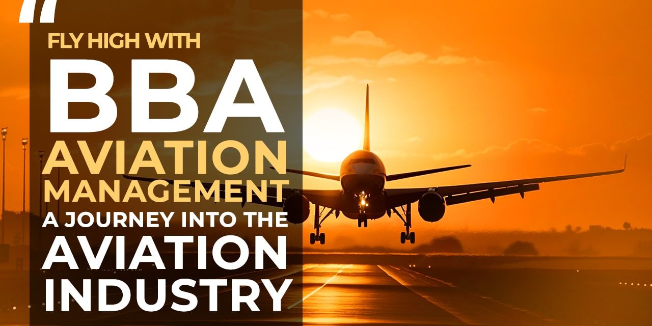 Fly High With BBA Aviation Management: A Journey Into The Aviation Industry