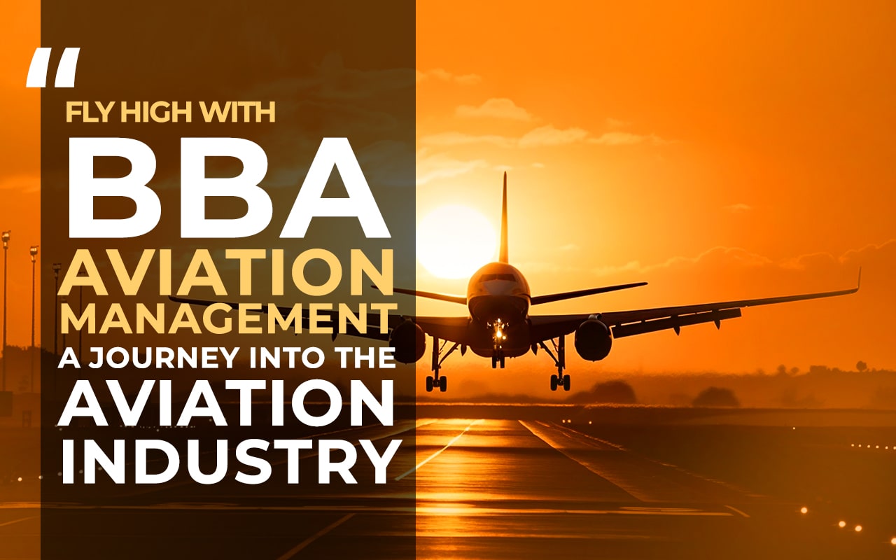 Fly High With BBA Aviation Management: A Journey Into The Aviation Industry