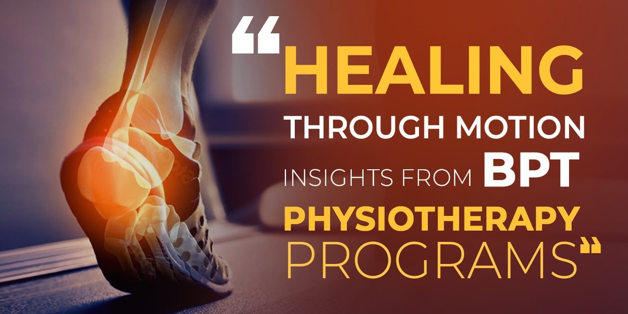 Healing Through Motion: Insights from BPT Physiotherapy Programs