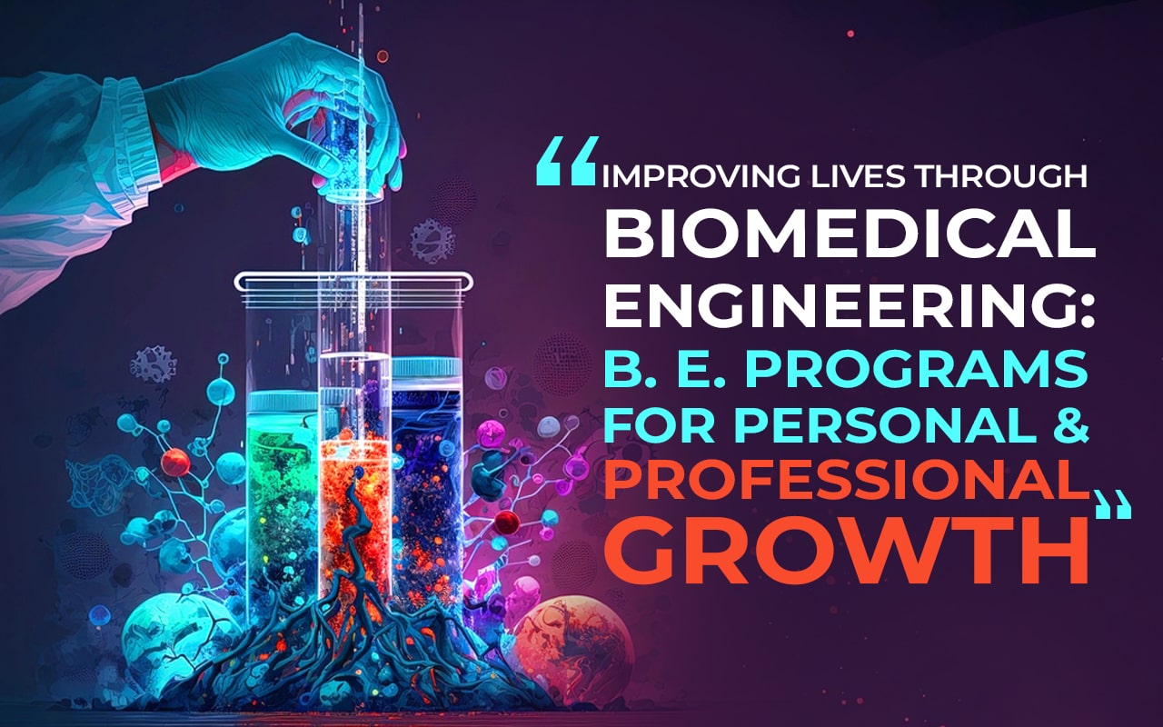 Improving Lives Through Biomedical Engineering B. E. Programs for