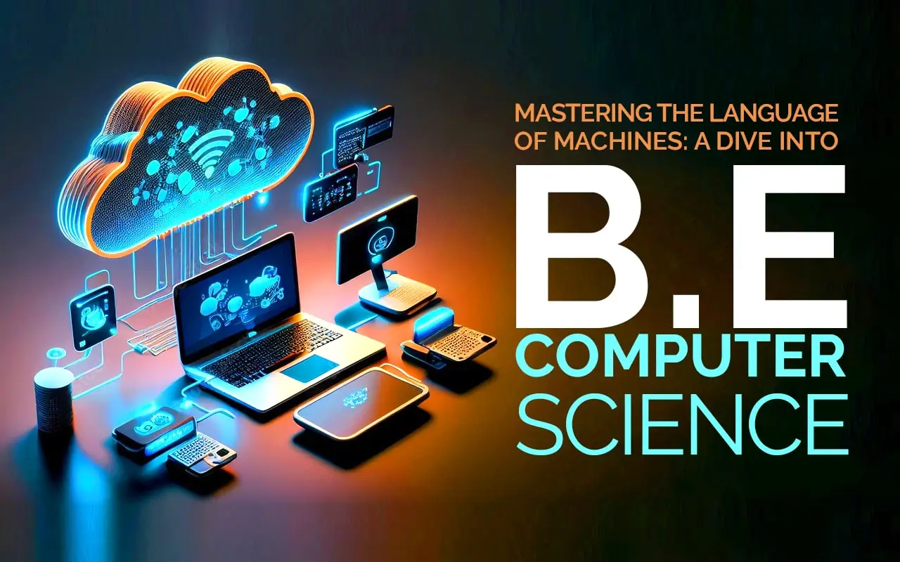 Mastering the Language of Machines: A Dive into B. E. Computer Science